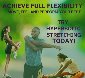 ACHIEVE FULL FLEXIBILITY, Try  Hyperbolic Stretching  today!