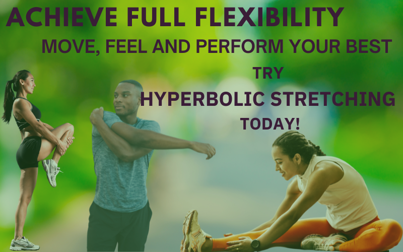 MOVE, FEEL AND PERFORM YOUR BEST, Try  Hyperbolic Stretching  today!